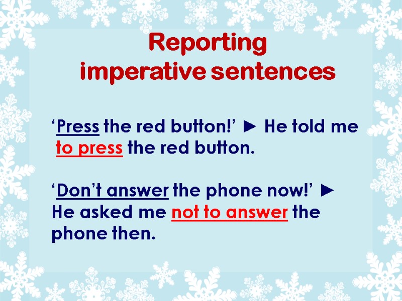 Reporting  imperative sentences ‘Press the red button!’ ► He told me  